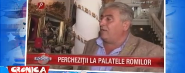 Perchezitii la palatele romilor – 25.10.2017